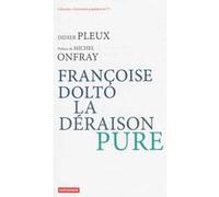 Françoise Dolto, la déraison pure Didier Pleux (Auteur), Michel Onfray (Préface)