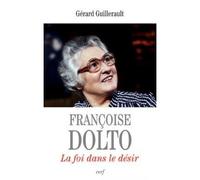 Francoise dolto - la foi dans le desir - Gérard Guillerault - Cerf - broché - Essai
