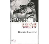 Françoise Dolto: La vie d'une femme libre