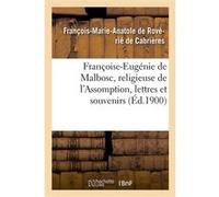 Françoise-Eugénie de Malbosc, religieuse de l'Assomption, lettres et souvenirs François-Marie-Anatole Rovérié de Cabrières (Auteur)