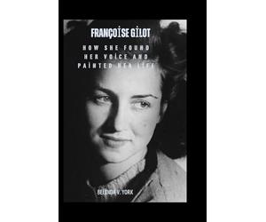 Françoise Gilot: How She Found Her Voice and Painted Her Life