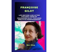 FRANÇOISE GILOT: Life before and after Picasso; Arise of Françoise Gilot Towards Creative Independence
