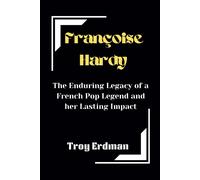 Françoise Hardy: The Enduring Legacy Of A French Pop Legend And Her Lasting Impact: 2 (Remembering The Lost Dead)