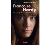 Françoise Hardy - Un long chant d'amour Frédéric Quinonero (Auteur)