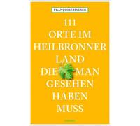 Françoise Hause 111 Orte im Heilbronner Land, die man gesehen haben muss (Poche)