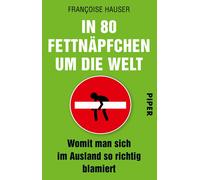 Françoise Hause In 80 Fettnäpfchen um die Welt: Womit man sich im Auslan (Poche)