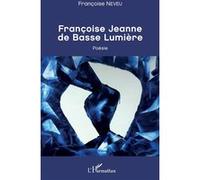 Françoise Jeanne de Basse Lumière Poésie - Françoise Neveu - L'harmattan - broché - Poésie