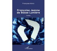 Françoise Jeanne de Basse Lumière Poésie - Françoise Neveu - L'harmattan - broché - Poésie