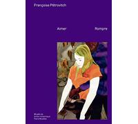FRANÇOISE PETROVITCH - AIMER, ROMPRE: CATALOGUE EXPOSITION MUSÉE VIE ROMANTIQUE 2023