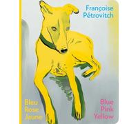 Françoise Pétrovitch Bleu Rose Jaune / Blue Pink Yellow