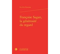 Françoise Sagan, la générosité du regard - Eve-Alice Roustang - Classiques Garnier - relié - Essai