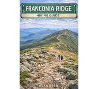 Franconia Ridge Hiking Guide: “Exploring Ridge Trails, Loop Hikes, and High-Elevation Scenic Routes”