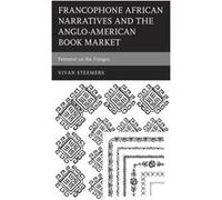 Francophone African Narratives and the AngloAmerican Book Market by Vivan Steemers Vivan Steemers (Auteur)