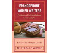 Francophone Women Writers: Feminisms, Postcolonialisms, Cross-Cultures
