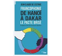 Francophonie De Hanoï à Dakar - Le pacte brisé: Le pacte brisé