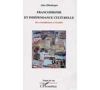 Francophonie et indépendance culturelle Des contradictions à résoudre - Alice Ellenbogen - L'harmattan - broché - Essai