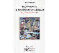 Francophonie et indépendance culturelle Des contradictions à résoudre - Alice Ellenbogen - L'harmattan - broché - Essai