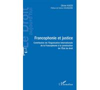 Francophonie et justice Contribution de l'Organisation Internationale de la Francophonie à la construction de l'Etat de droit - Olivier Kassi - L'harmattan - broché - Etude