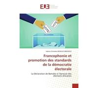 Francophonie et promotion des standards de la démocratie électorale - Sabine Christèle MENGUE ABESSOLO - Universitaires Europeennes - broché - Livre