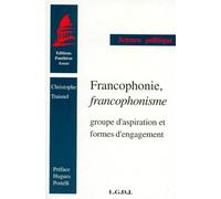 Francophonie, francophonisme. Groupe d'aspiration et formes d'engagement