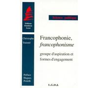 Francophonie, francophonisme. groupe d'aspiration et formes d'engagement. (coll. Christophe Traisnel (Auteur)