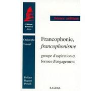 Francophonie, Francophonisme - Groupe D'aspiration Et Formes D'engagement