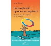 Francophonie : hymne ou requiem ?: Pour un visa francophone de circulation