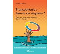 Francophonie : hymne ou requiem ? Pour un visa francophone de circulation - Farhat Othman - L'harmattan - broché - Essai