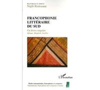 Francophonie littéraire du Sud: Un divers singulier Afrique, Maghreb, Antilles