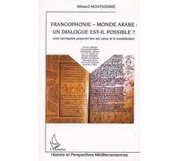 Francophonie - monde arabe : un dialogue est-il possible ? Une interrogation prospective face aux enjeux de la mondialisation - Ahmed Moatassime - L'harmattan - broché - Essai