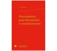 Francophonie, Postcolonialisme Et Mondialisation