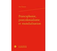 Francophonie, Postcolonialisme Et Mondialisation