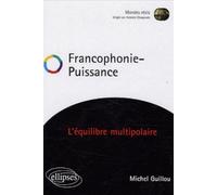 Francophonie Puissance - L'équilibre multipolaire - Michel Guillou - Ellipses - broché - Essai