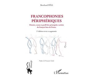 Francophonies périphériques Histoire, statut et profil des principales variétés du français hors de France 2e édition revue et augmentée - 2e édition revue et augmentée - Bernard Pöll - L'harmattan -