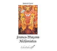 Francs-Maçons Alchimistes - Patrick Carré - Liberfaber - broché - Essai