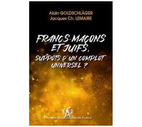 Francs-Maçons Et Juifs, Suppôts D'un Complot Universel ?