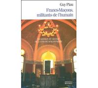 Francs-Maçons, militants de l'humain : Tradition et avenir de la franc-maçonnerie