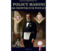 Francs-maçons polonais 100 personnages extraordinaires - Klaus Dąbrowski (Literatur, Geschichte auf Polnisch)