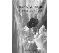 FRANK ADDAMS The Saint of Caramel Creek: This 259-page novel is just the thing for those interested in people with unique abilities. It deals with the ... manages to rise above those who condemn him.