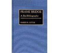 Frank Bridge, Bio-bibliographies in Music Karen R. Little (Auteur)