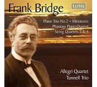 Frank Bridge : Piano Trio No. 2, Miniatures, Phantasy Piano Quartet, String Quartets 3 & 4