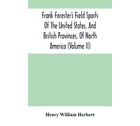 Frank Forester's Field Sports Of The United States, And British Provinces, Of North America (Volume Ii)