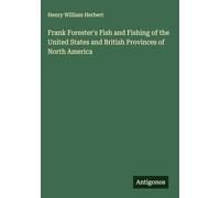 Frank Forester's Fish and Fishing of the United States and British Provinces of North America