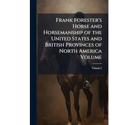 Frank Forester's Horse and Horsemanship of the United States and British Provinces of North America Volume