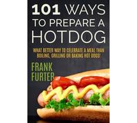 Frank Furter Furter Frank 101 Ways to Prepare a Hot Dog (Poche)