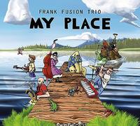 Frank Fusion Trio - My Place [Import]