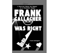 Frank Gallagher Was Right: A Survival Guide for humans in a corporate jungle