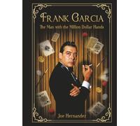 Frank Garcia: "The Man With the Million Dollar Hands"