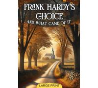 Frank Hardy's choice, and what came of it: An Insightful Story of Youth, Responsibility, and the Struggle Between Right and Wrong
