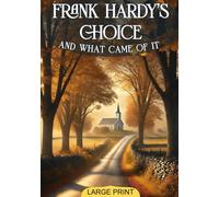 Frank Hardy's choice, and what came of it (Large Print Edition): An Insightful Story of Youth, Responsibility, and the Struggle Between Right and Wrong